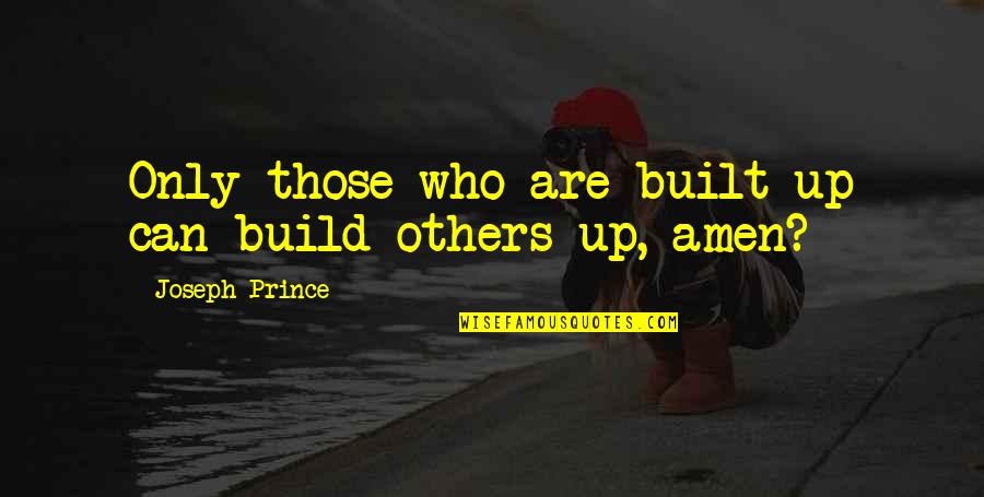 You Will Never Understand My Feelings Quotes By Joseph Prince: Only those who are built up can build
