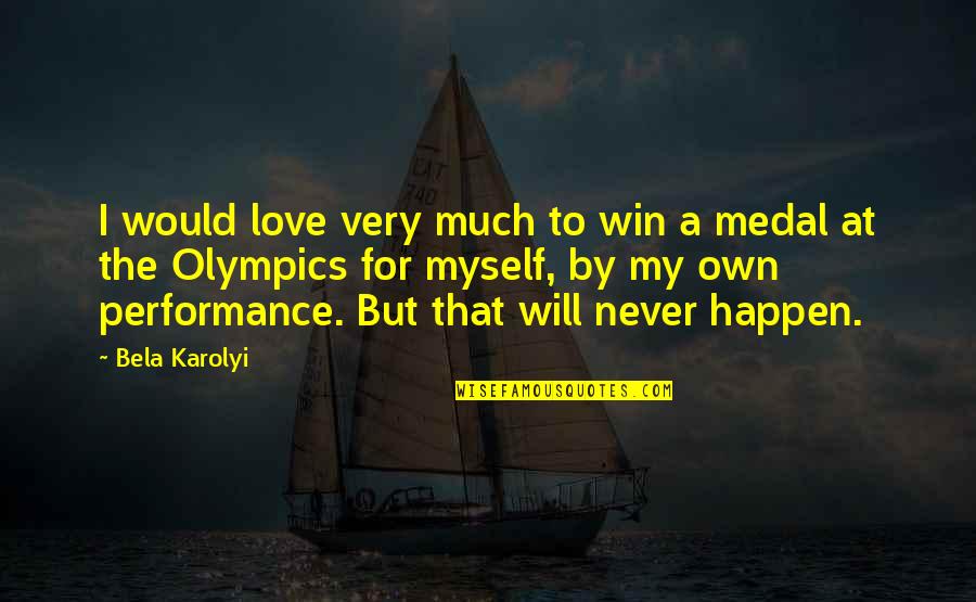 You Will Never Win Quotes By Bela Karolyi: I would love very much to win a You Will Never Win Quotes By Bela Karolyi: I would love very much to win a