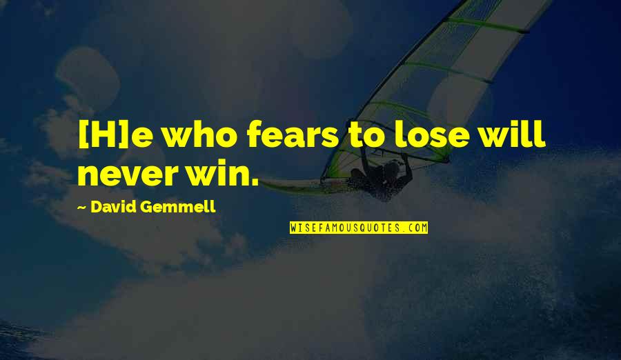 You Will Never Win Quotes By David Gemmell: [H]e who fears to lose will never win.