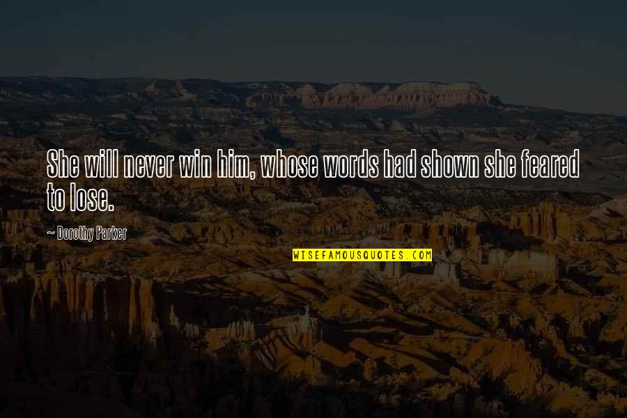 You Will Never Win Quotes By Dorothy Parker: She will never win him, whose words had You Will Never Win Quotes By Dorothy Parker: She will never win him, whose words had