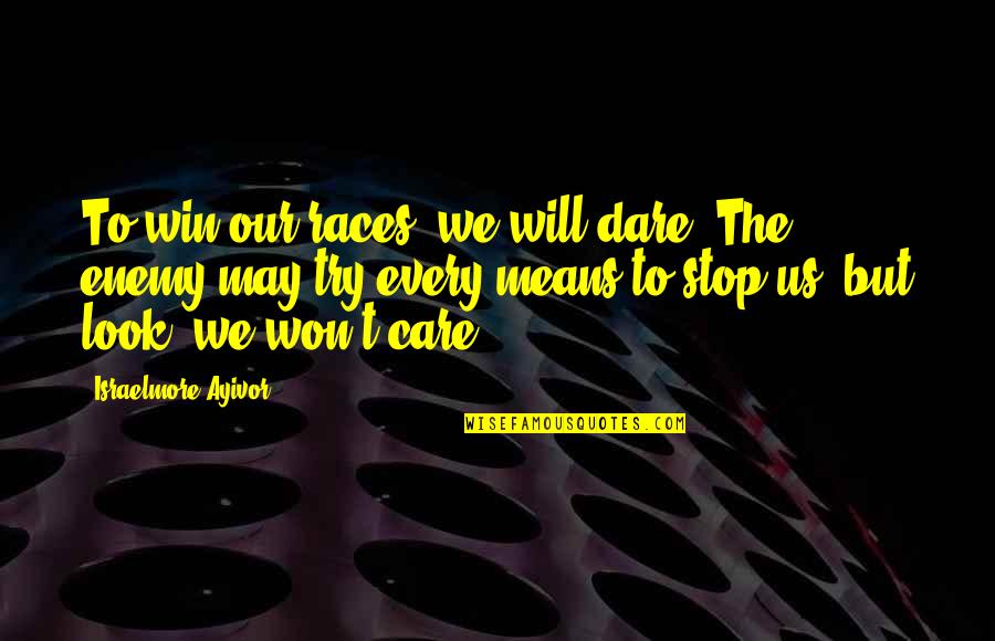 You Will Never Win Quotes By Israelmore Ayivor: To win our races, we will dare! The You Will Never Win Quotes By Israelmore Ayivor: To win our races, we will dare! The