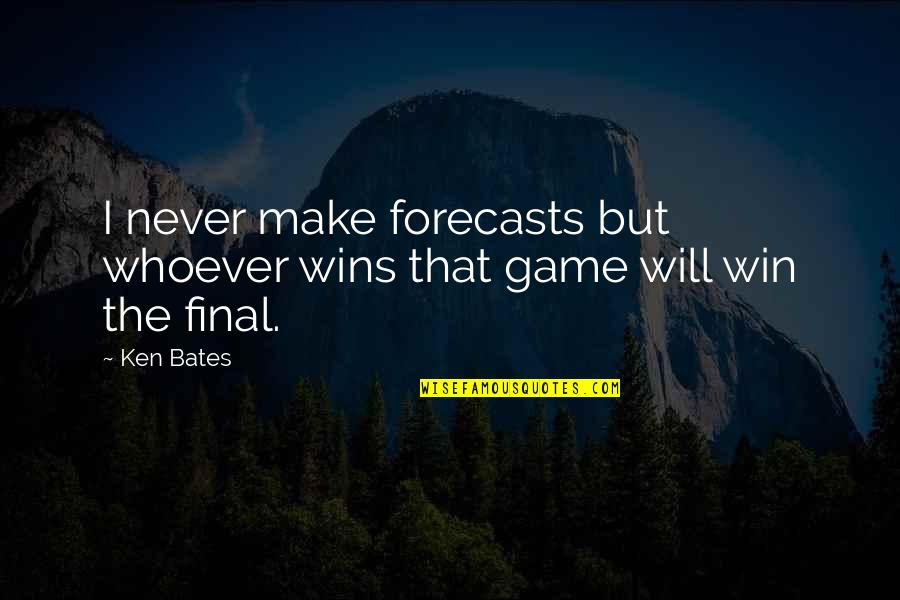 You Will Never Win Quotes By Ken Bates: I never make forecasts but whoever wins that