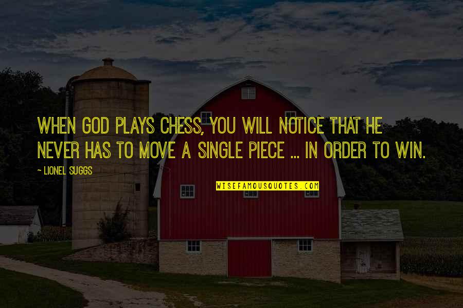 You Will Never Win Quotes By Lionel Suggs: When God plays chess, you will notice that You Will Never Win Quotes By Lionel Suggs: When God plays chess, you will notice that