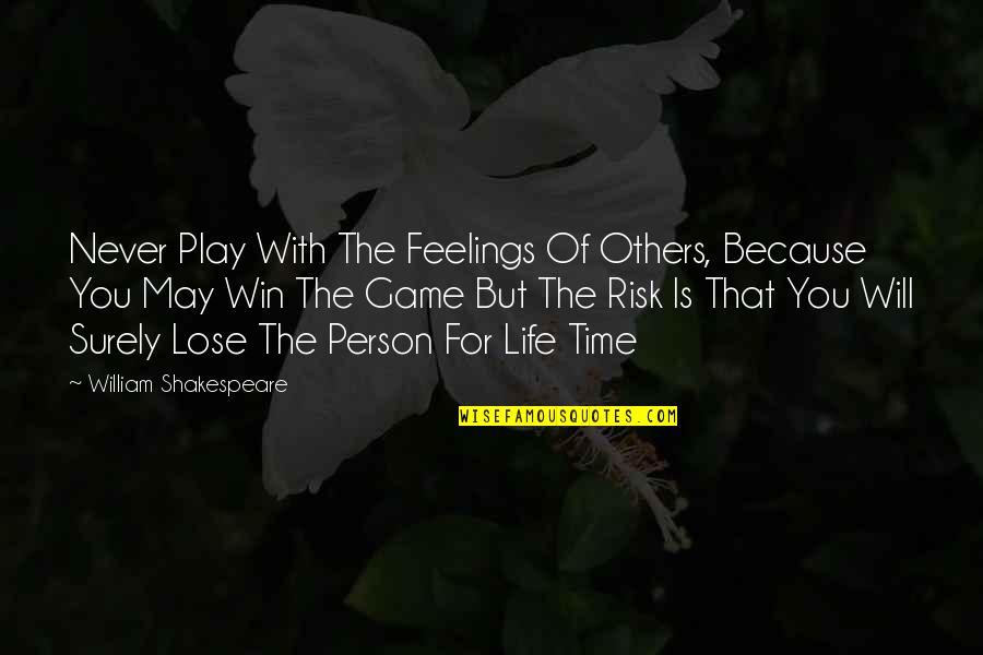 You Will Never Win Quotes By William Shakespeare: Never Play With The Feelings Of Others, Because You Will Never Win Quotes By William Shakespeare: Never Play With The Feelings Of Others, Because