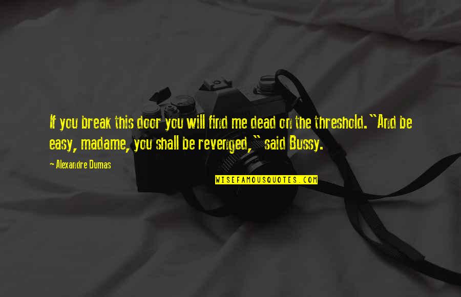 You Will Not Break Me Quotes By Alexandre Dumas: If you break this door you will find