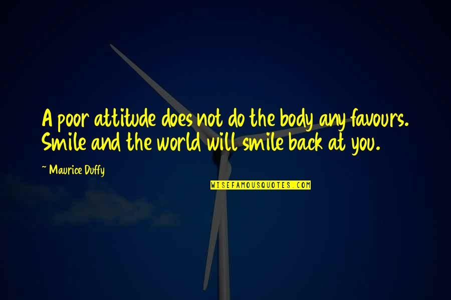 You Will Not Change Quotes By Maurice Duffy: A poor attitude does not do the body