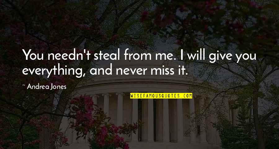 You Will Not Miss Me Quotes By Andrea Jones: You needn't steal from me. I will give