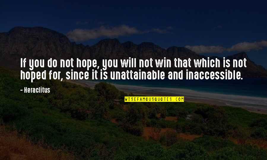 You Will Not Win Quotes By Heraclitus: If you do not hope, you will not