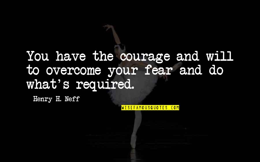You Will Overcome Quotes By Henry H. Neff: You have the courage and will to overcome