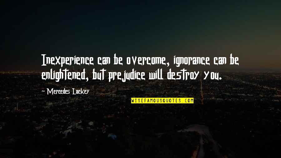 You Will Overcome Quotes By Mercedes Lackey: Inexperience can be overcome, ignorance can be enlightened,
