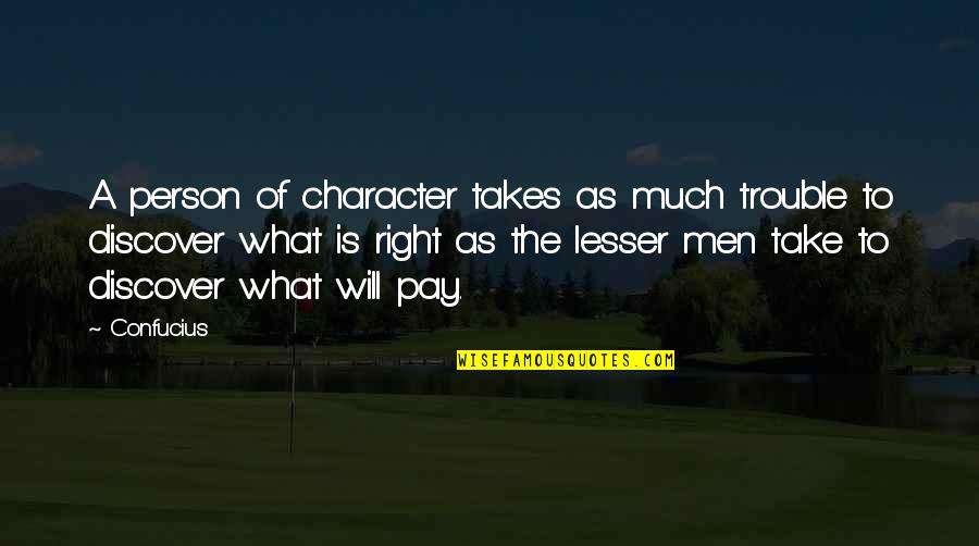 You Will Pay For It Quotes By Confucius: A person of character takes as much trouble You Will Pay For It Quotes By Confucius: A person of character takes as much trouble