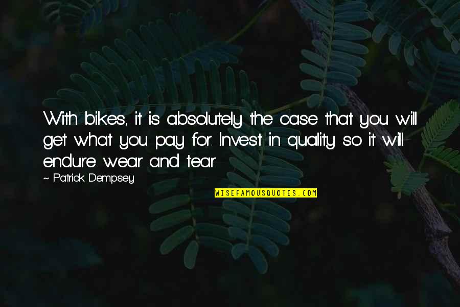 You Will Pay For It Quotes By Patrick Dempsey: With bikes, it is absolutely the case that You Will Pay For It Quotes By Patrick Dempsey: With bikes, it is absolutely the case that