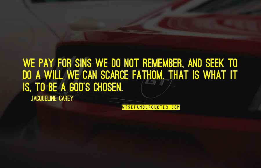 You Will Pay For Your Sins Quotes By Jacqueline Carey: We pay for sins we do not remember,