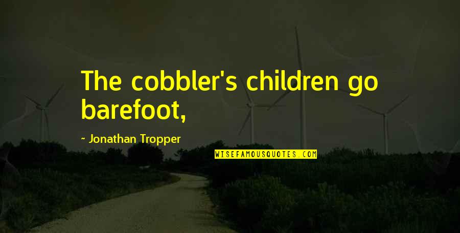 You Will Realise Your Mistake Quotes By Jonathan Tropper: The cobbler's children go barefoot,