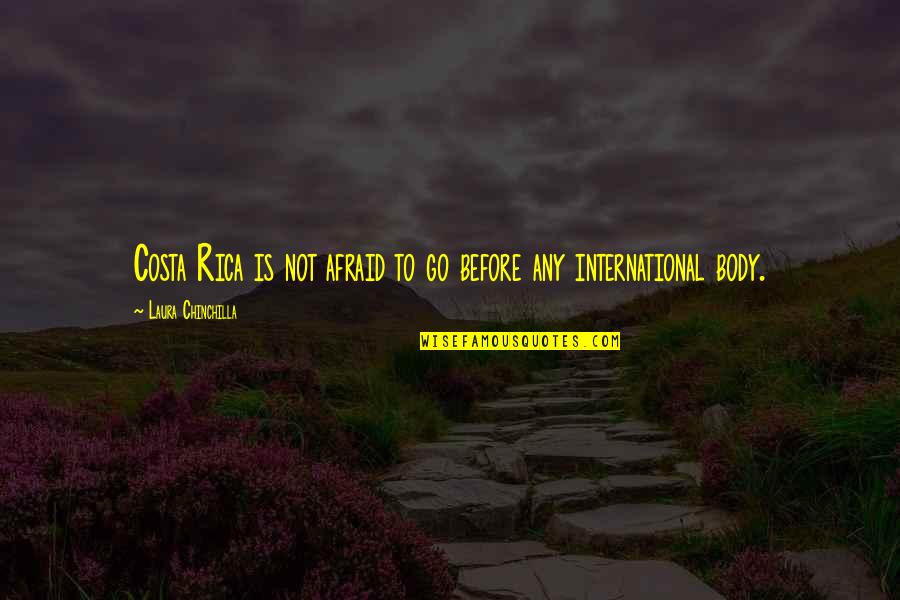 You Will Realize My Worth Quotes By Laura Chinchilla: Costa Rica is not afraid to go before You Will Realize My Worth Quotes By Laura Chinchilla: Costa Rica is not afraid to go before