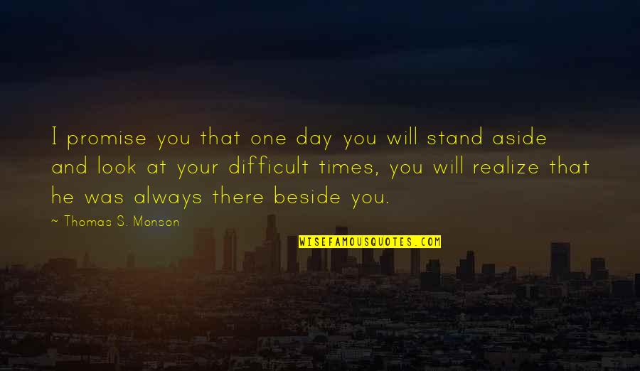 You Will Realize One Day Quotes By Thomas S. Monson: I promise you that one day you will