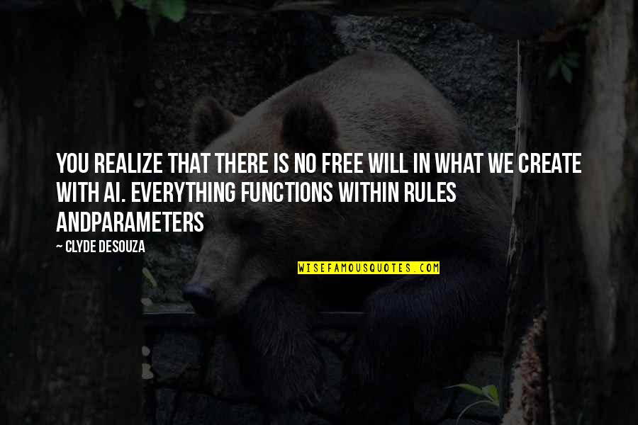 You Will Realize Quotes By Clyde DeSouza: You realize that there is no free will