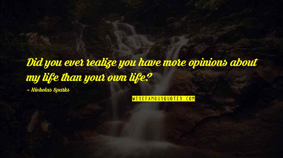 You Will Realize Quotes By Nicholas Sparks: Did you ever realize you have more opinions