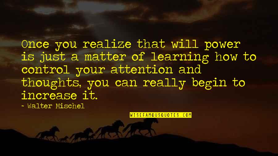 You Will Realize Quotes By Walter Mischel: Once you realize that will power is just