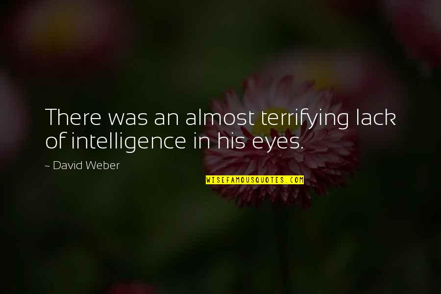 You Will Regret Hurting Me Quotes By David Weber: There was an almost terrifying lack of intelligence