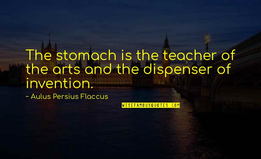You Will Regret Later Quotes By Aulus Persius Flaccus: The stomach is the teacher of the arts