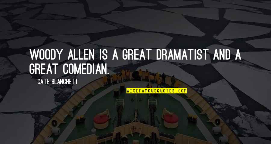 You Will Regret Me Quotes By Cate Blanchett: Woody Allen is a great dramatist and a