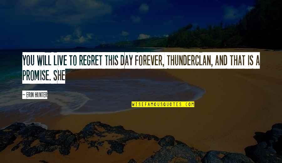 You Will Regret Quotes By Erin Hunter: You will live to regret this day forever,