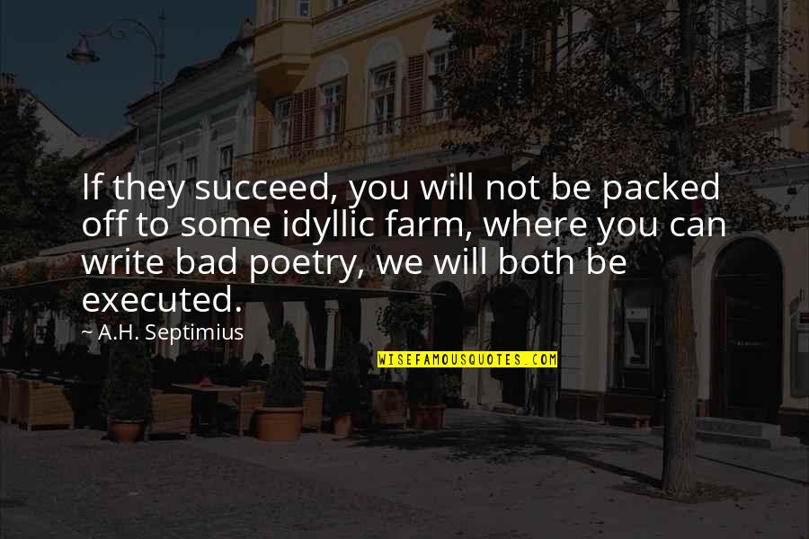 You Will Succeed In Life Quotes By A.H. Septimius: If they succeed, you will not be packed You Will Succeed In Life Quotes By A.H. Septimius: If they succeed, you will not be packed