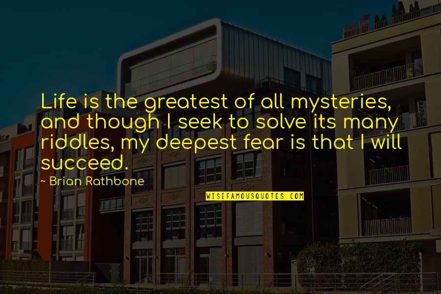 You Will Succeed In Life Quotes By Brian Rathbone: Life is the greatest of all mysteries, and You Will Succeed In Life Quotes By Brian Rathbone: Life is the greatest of all mysteries, and