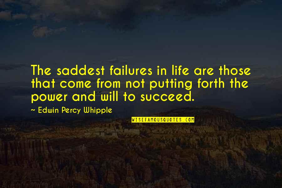 You Will Succeed In Life Quotes By Edwin Percy Whipple: The saddest failures in life are those that