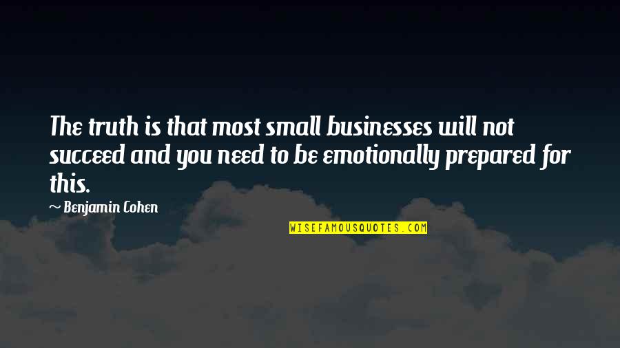 You Will Succeed Quotes By Benjamin Cohen: The truth is that most small businesses will