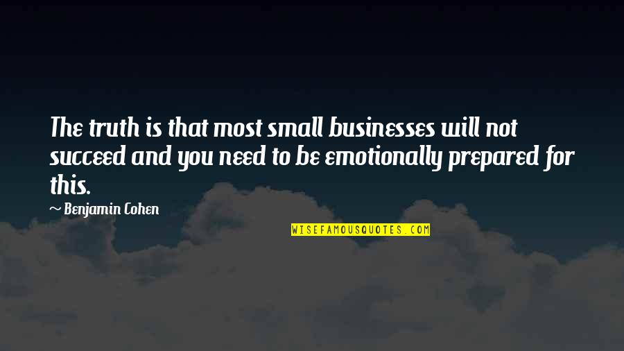 You Will Succeed Quotes By Benjamin Cohen: The truth is that most small businesses will