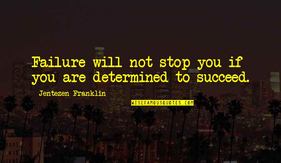 You Will Succeed Quotes By Jentezen Franklin: Failure will not stop you if you are