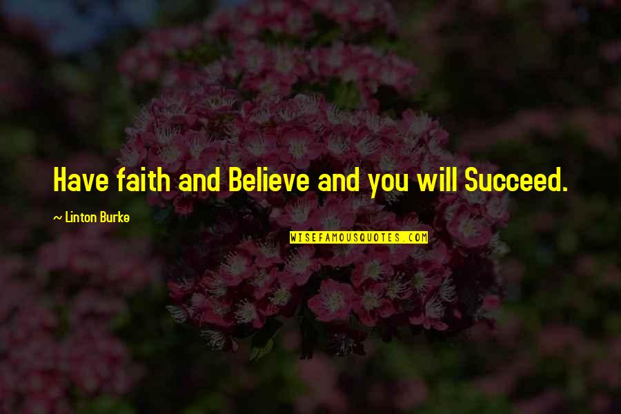 You Will Succeed Quotes By Linton Burke: Have faith and Believe and you will Succeed.