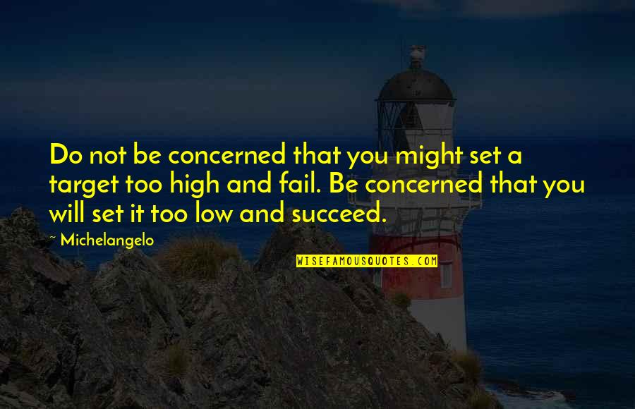 You Will Succeed Quotes By Michelangelo: Do not be concerned that you might set