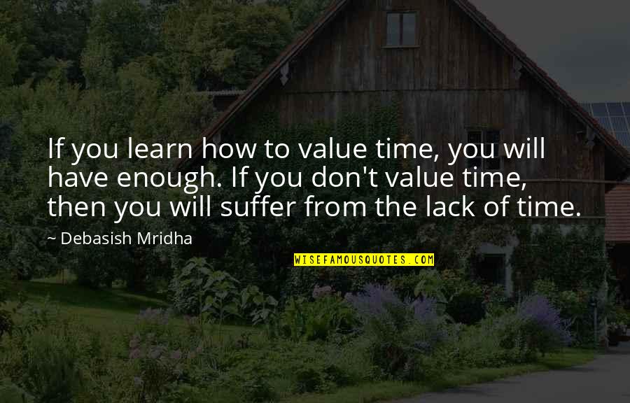 You Will Suffer Quotes By Debasish Mridha: If you learn how to value time, you