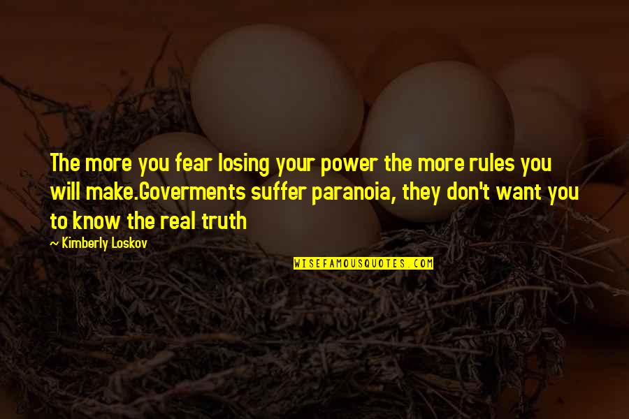You Will Suffer Quotes By Kimberly Loskov: The more you fear losing your power the You Will Suffer Quotes By Kimberly Loskov: The more you fear losing your power the