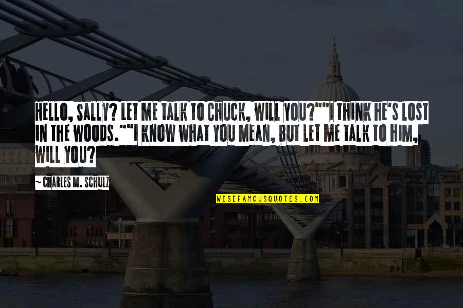 You Will Think Of Me Quotes By Charles M. Schulz: Hello, Sally? Let me talk to Chuck, will