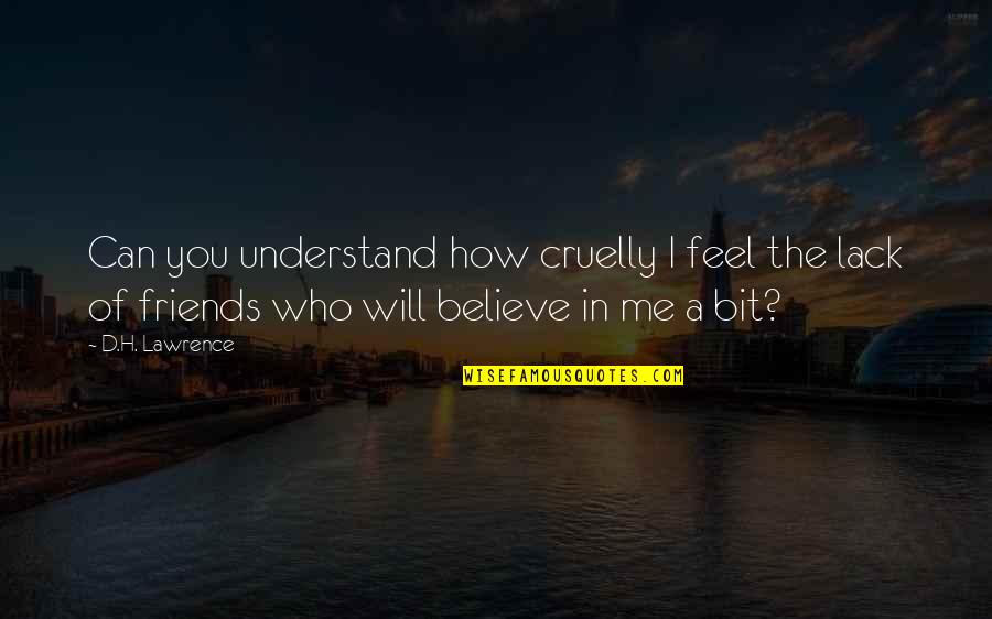 You Will Understand Me Quotes By D.H. Lawrence: Can you understand how cruelly I feel the