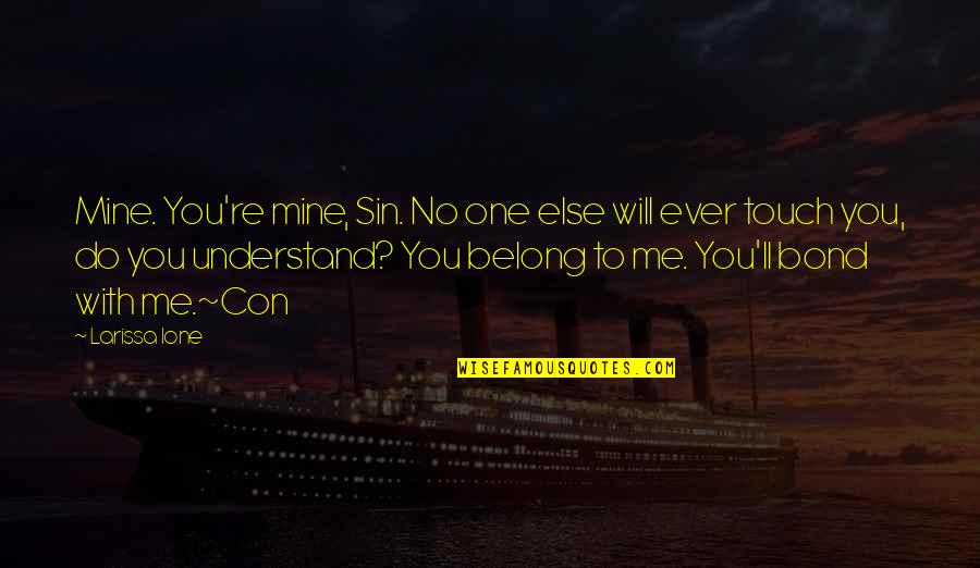 You Will Understand Me Quotes By Larissa Ione: Mine. You're mine, Sin. No one else will