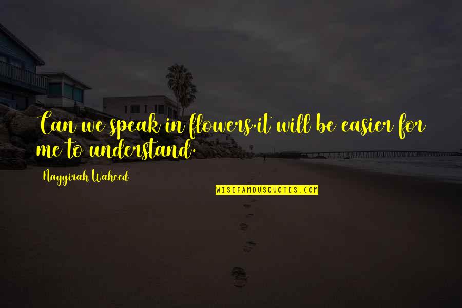 You Will Understand Me Quotes By Nayyirah Waheed: Can we speak in flowers.it will be easier