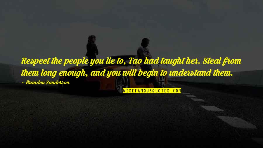 You Will Understand Quotes By Brandon Sanderson: Respect the people you lie to, Tao had