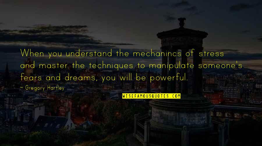 You Will Understand Quotes By Gregory Hartley: When you understand the mechanincs of stress and