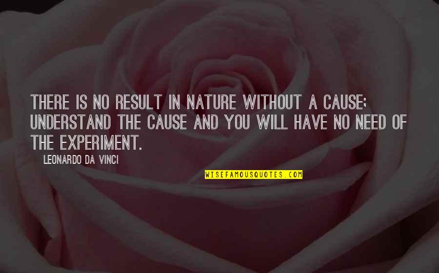 You Will Understand Quotes By Leonardo Da Vinci: There is no result in nature without a