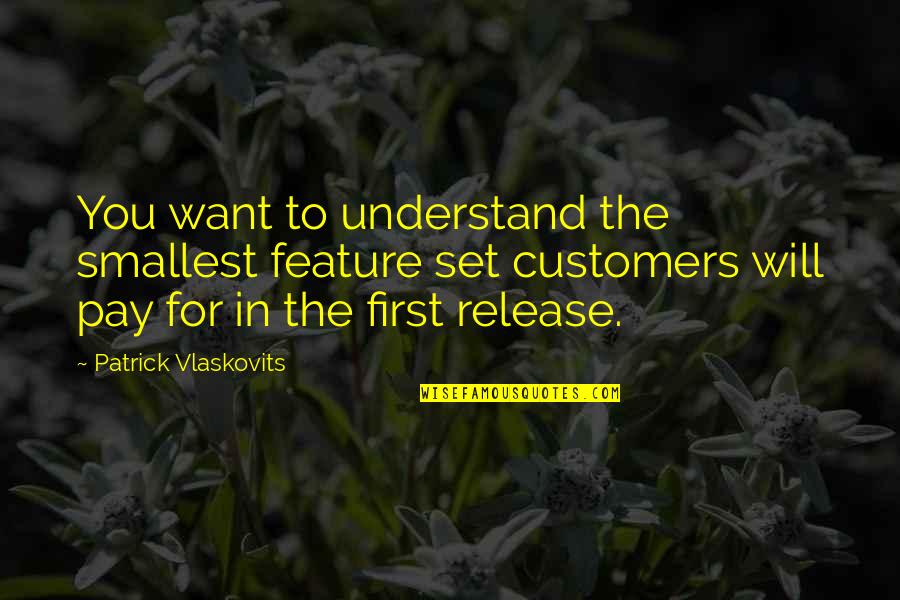 You Will Understand Quotes By Patrick Vlaskovits: You want to understand the smallest feature set