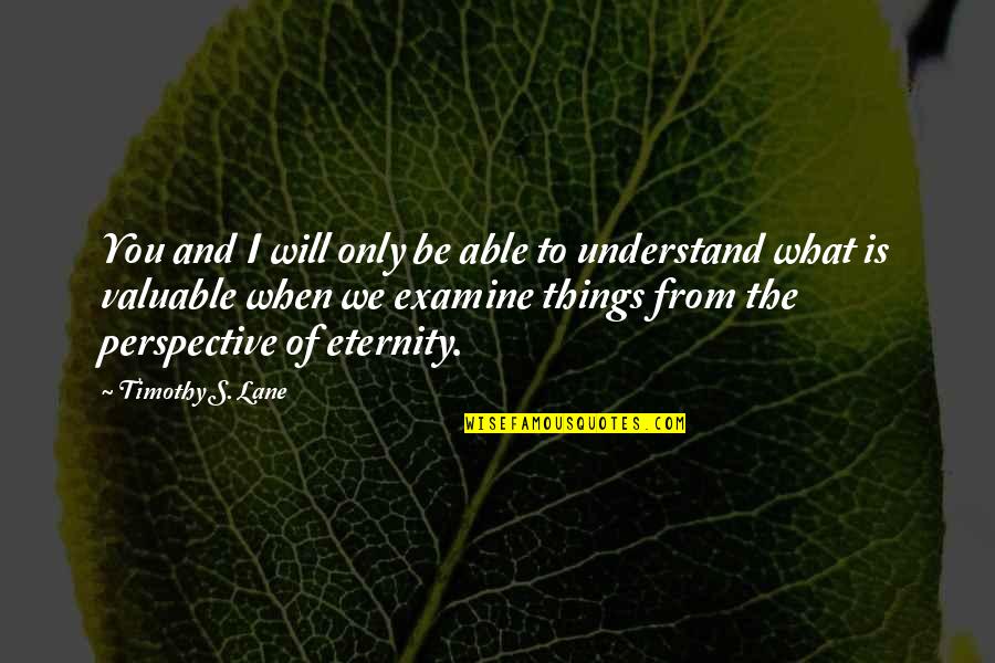 You Will Understand Quotes By Timothy S. Lane: You and I will only be able to