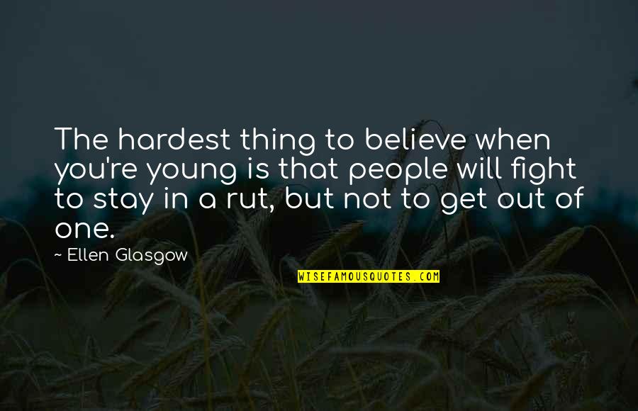 You Will When You Believe Quotes By Ellen Glasgow: The hardest thing to believe when you're young