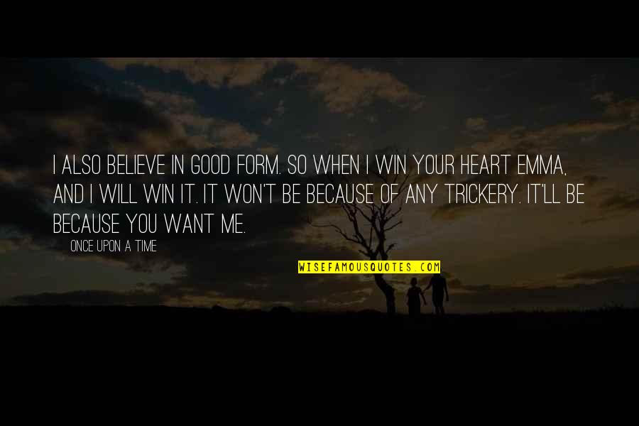 You Will When You Believe Quotes By Once Upon A Time: I also believe in good form. So when