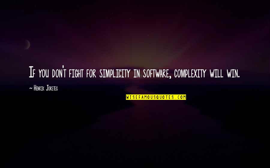You Will Win Quotes By Henrik Joreteg: If you don't fight for simplicity in software, You Will Win Quotes By Henrik Joreteg: If you don't fight for simplicity in software,