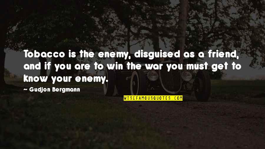 You Win I Quit Quotes By Gudjon Bergmann: Tobacco is the enemy, disguised as a friend,